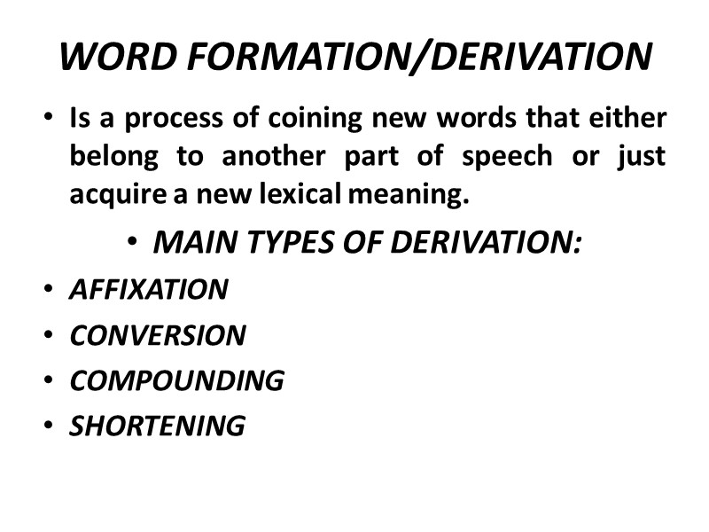 WORD FORMATION/DERIVATION Is a process of coining new words that either belong to another